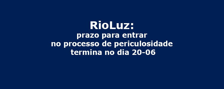 prazo para entrar no processo de periculosidade termina no dia 20-06.