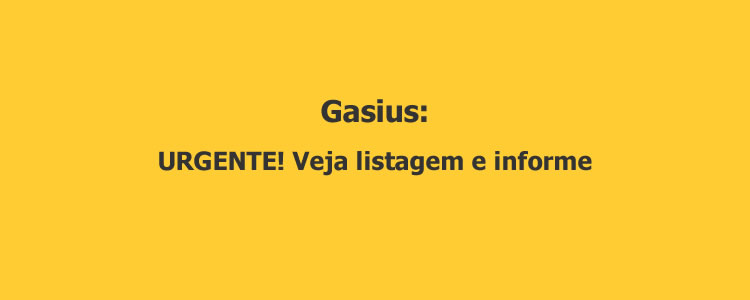 GASIUS: URGENTE! Veja listagem e informe