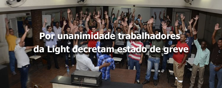Por unanimidade trabalhadores da Light decretam estado de greve.