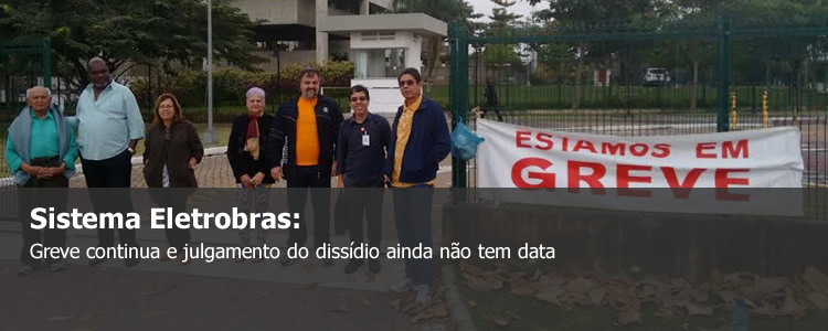 Sistema Eletrobras: greve continua e julgamento do diss�dio ainda n�o tem data