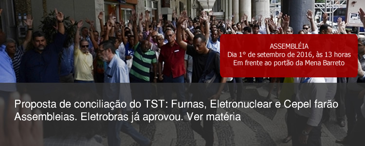 Proposta de concilia��o do TST: Furnas, Eletronuclear e Cepel far�o Assembleias. Eletrobras j� aprovou.
