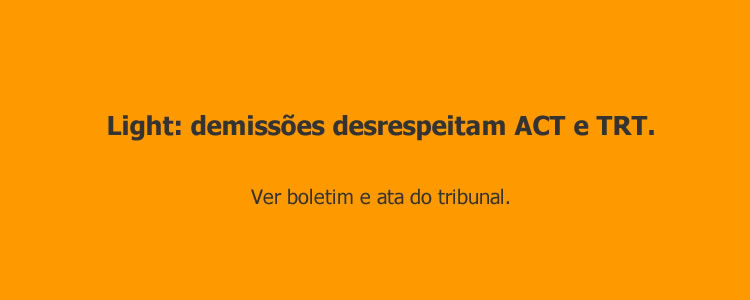 Light: demiss�es desrespeitam ACT e TRT. 