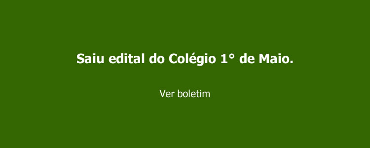 Saiu edital do Col�gio 1� de Maio.